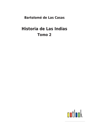 Historia de Las Indias: Tomo 2 [Spanish] 3368000446 Book Cover