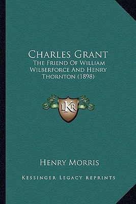 Charles Grant: The Friend of William Wilberforc... 1165368242 Book Cover