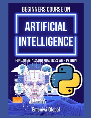 Beginners Course on Artificial Intelligence: Fu... B0BMZBGCPJ Book Cover