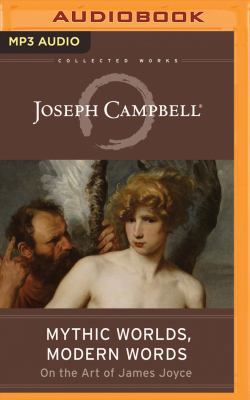 Mythic Worlds, Modern Words: Joseph Campbell on... 1543662498 Book Cover
