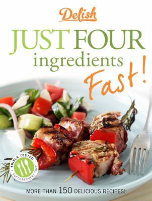 Delish: Just Four Ingredients Fast! 1618370715 Book Cover