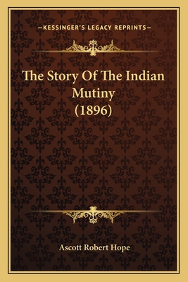 The Story Of The Indian Mutiny (1896) 116578727X Book Cover