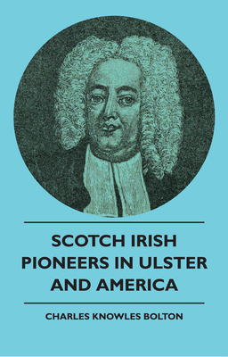 Scotch Irish Pioneers in Ulster and America 1444610015 Book Cover