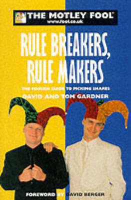 The Motley Fool Rule Breakers, Rule Makers : Th... 0752218999 Book Cover