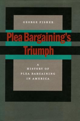 Plea Bargaining's Triumph: A History of Plea Ba... 0804744599 Book Cover