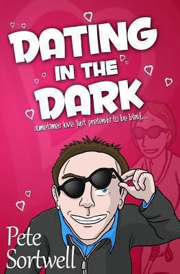 Dating In The Dark: sometimes love just pretend... 1482755815 Book Cover