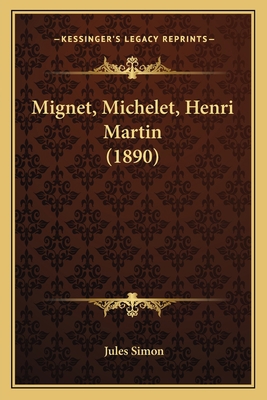 Mignet, Michelet, Henri Martin (1890) 1164930354 Book Cover