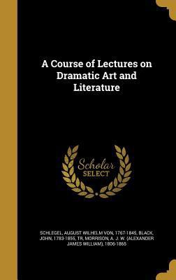 A Course of Lectures on Dramatic Art and Litera... 1361618574 Book Cover