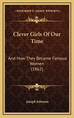 Clever Girls of Our Time: And How They Became F... 1164758764 Book Cover