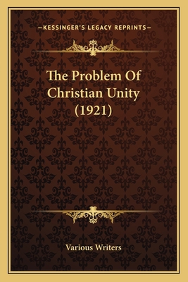 The Problem Of Christian Unity (1921) 1164058436 Book Cover