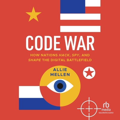 Code War: How Nations Hack, Spy, and Shape the ... B0GMYF9Q5B Book Cover