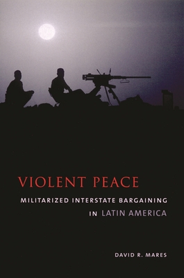 Violent Peace: Militarized Interstate Bargainin... 0231111878 Book Cover