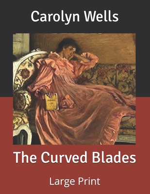 The Curved Blades: Large Print B085RNLSJZ Book Cover