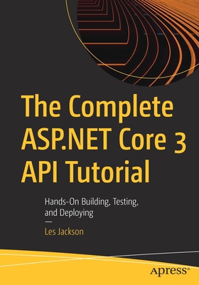 The Complete ASP.NET Core 3 API Tutorial: Hands... 1484262549 Book Cover