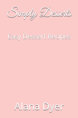 Simply Desserts: Easy Dessert Recipes 1713059029 Book Cover