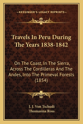 Travels In Peru During The Years 1838-1842: On ... 1163949604 Book Cover