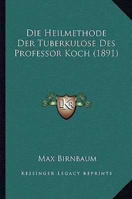Die Heilmethode Der Tuberkulose Des Professor K... [German] 1168326141 Book Cover