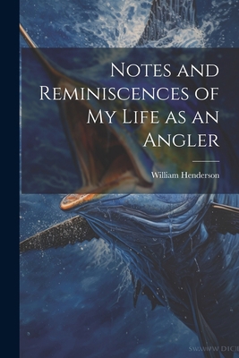 Notes and Reminiscences of My Life as an Angler 102199118X Book Cover