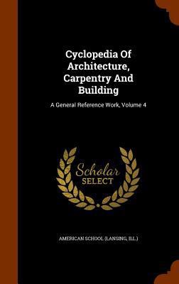 Cyclopedia Of Architecture, Carpentry And Build... 1346335958 Book Cover