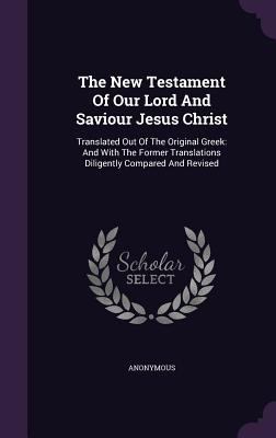 The New Testament of Our Lord and Saviour Jesus... 1347744819 Book Cover