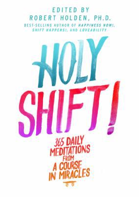 Holy Shift!: 365 Daily Meditations from a Cours... 1401945104 Book Cover