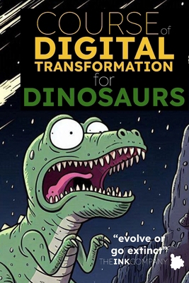 COURSE of DIGITAL TRANSFORMATION for DINOSAURS:... B0DHXMBGJR Book Cover
