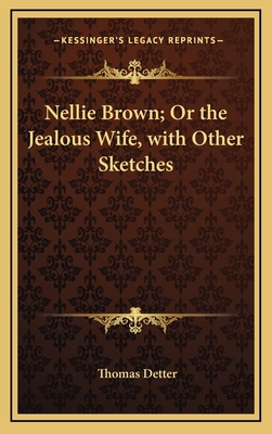 Nellie Brown; Or the Jealous Wife, with Other S... 1163836028 Book Cover