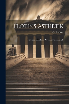 Plotins Ästhetik: Vorstudien Zu Einer Neuunters... [German] 1022698761 Book Cover