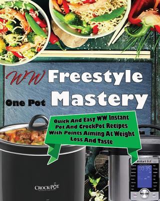 WW Freestyle One Pot Mastery: Quick and Easy WW Instant Pot and Crockpot Recipes with Points Aiming at Weight Loss and Taste 1724687395 Book Cover