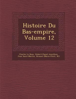 Histoire Du Bas-Empire, Volume 12 [French] 1288146299 Book Cover