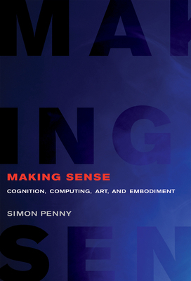Making Sense: Cognition, Computing, Art, and Em... 0262538237 Book Cover