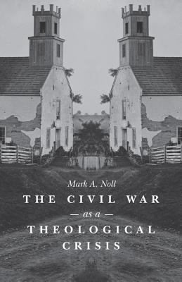 The Civil War as a Theological Crisis 0807830127 Book Cover