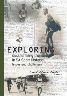 Exploring decolonising themes in SA sport histo... 1928357946 Book Cover
