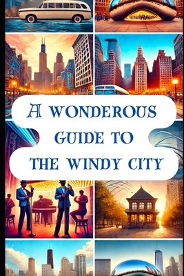 A Wonderous Guide to the Windy City: A weird an... B0CCCSB4VH Book Cover