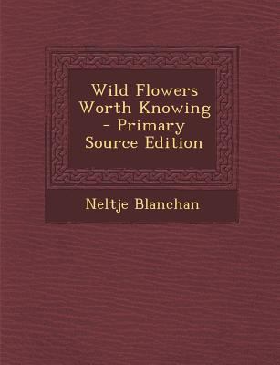 Wild Flowers Worth Knowing - Primary Source Edi... 1295732106 Book Cover