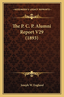 The P. C. P. Alumni Report V29 (1893) 1166984982 Book Cover