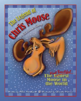The Legend of Chris Moose: A Christmas Story 0982798210 Book Cover