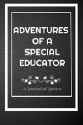 Paperback Adventures of A Special Educator: A Journal of Quotes: Perfect Quote Journal for Special Educator gift, 100 Pages 6*9 Inch Journal, Quote journal note Book