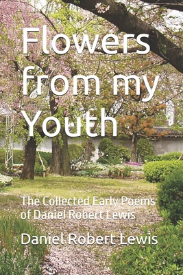 Flowers from my Youth: The Collected Early Poem... B08DPT6XBJ Book Cover