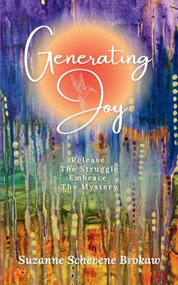 Generating Joy: Release the Struggle, Embrace t... B0DNKRS6DY Book Cover