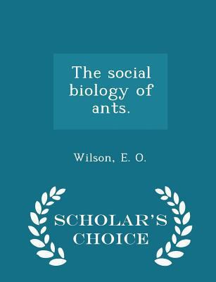 The Social Biology of Ants. - Scholar's Choice ... 1298020581 Book Cover