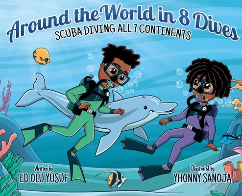 Around the World in 8 Dives: Scuba Diving all 7... 1957092742 Book Cover