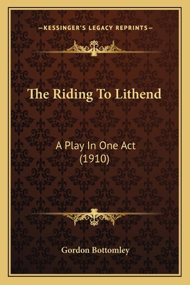 The Riding To Lithend: A Play In One Act (1910) 1164082000 Book Cover