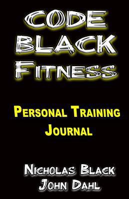 Paperback The CODE BLACK FITNESS Training Journal : The Personal Training Guidebook/Journal for Clients and Personal Trainers (Exercise, Weight Training, Dieting, Weight Loss, Working Out) Book