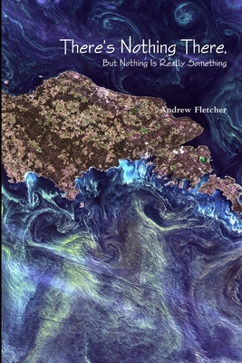 There's Nothing There, But Nothing Is Really So... 1387637215 Book Cover