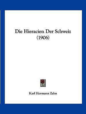 Die Hieracien Der Schweiz (1906) [German] 1161101519 Book Cover
