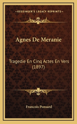 Agnes De Meranie: Tragedie En Cinq Actes En Ver... [French] 1167739159 Book Cover