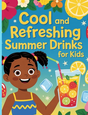 Cool & Refreshing: Summer Drinks for Kids B0F44F7CVJ Book Cover
