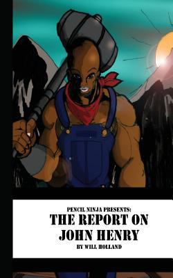 Pencil Ninja Presents: The Report About John Henry 1544226144 Book Cover