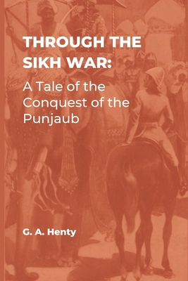 Through the Sikh War: A Tale of the Conquest of... 9395675020 Book Cover